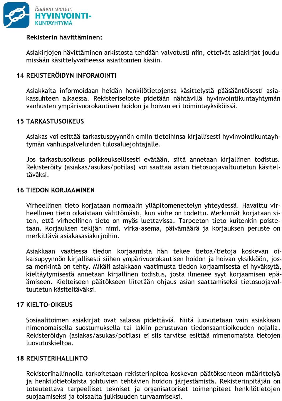 Rekisteriseloste pidetään nähtävillä hyvinvointikuntayhtymän vanhusten ympärivuorokautisen hoidon ja hoivan eri toimintayksiköissä.