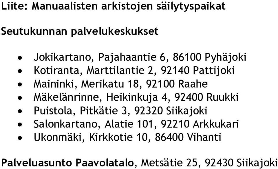 Mäkelänrinne, Heikinkuja 4, 92400 Ruukki Puistola, Pitkätie 3, 92320 Siikajoki Salonkartano, Alatie