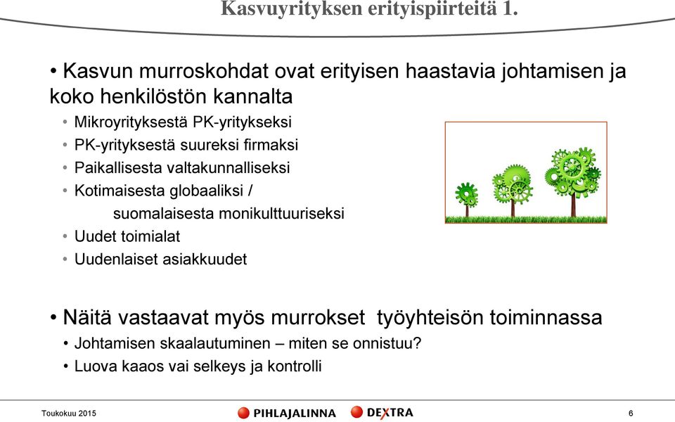 PK-yritykseksi PK-yrityksestä suureksi firmaksi Paikallisesta valtakunnalliseksi Kotimaisesta globaaliksi /