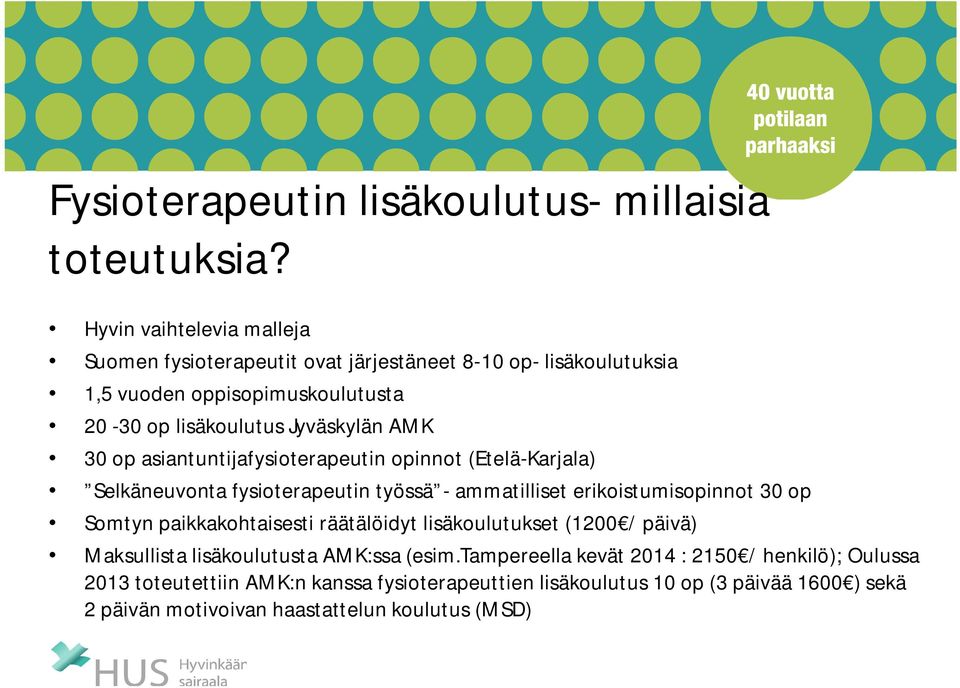 30 op asiantuntijafysioterapeutin opinnot (Etelä-Karjala) Selkäneuvonta fysioterapeutin työssä - ammatilliset erikoistumisopinnot 30 op Somtyn paikkakohtaisesti