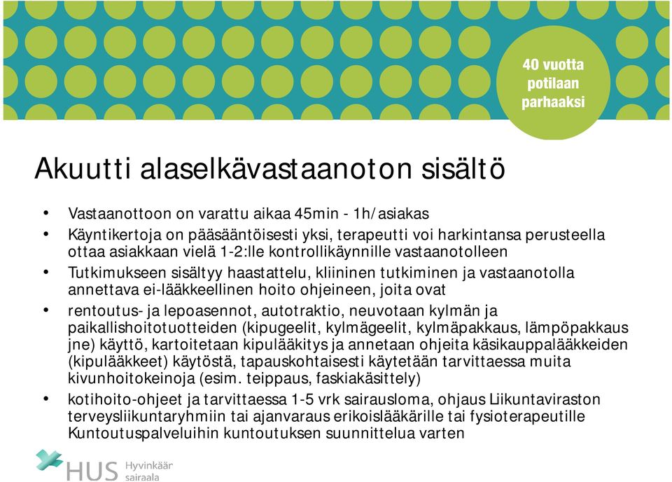 autotraktio, neuvotaan kylmän ja paikallishoitotuotteiden (kipugeelit, kylmägeelit, kylmäpakkaus, lämpöpakkaus jne) käyttö, kartoitetaan kipulääkitys ja annetaan ohjeita käsikauppalääkkeiden