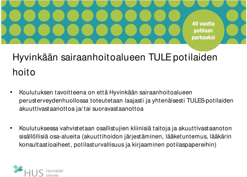 suoravastaanottoa Koulutuksessa vahvistetaan osallistujien kliinisiä taitoja ja akuuttivastaanoton sisällöllisiä