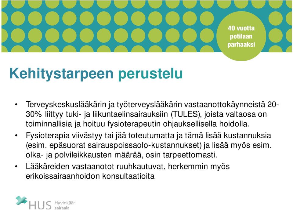 Fysioterapia viivästyy tai jää toteutumatta ja tämä lisää kustannuksia (esim.