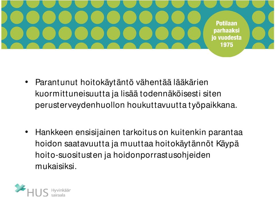 Hankkeen ensisijainen tarkoitus on kuitenkin parantaa hoidon saatavuutta ja