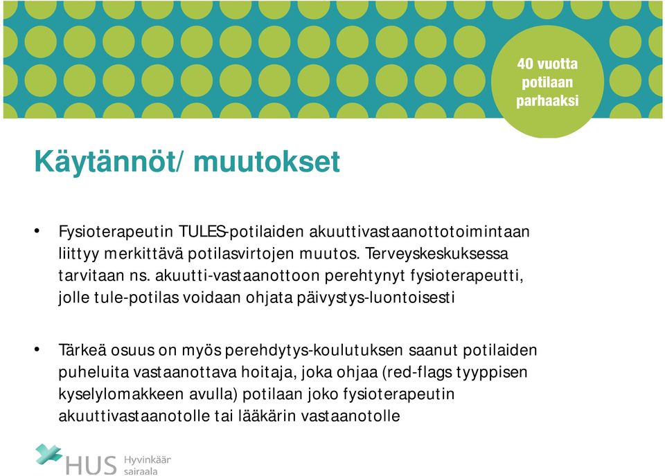 akuutti-vastaanottoon perehtynyt fysioterapeutti, jolle tule-potilas voidaan ohjata päivystys-luontoisesti Tärkeä osuus on