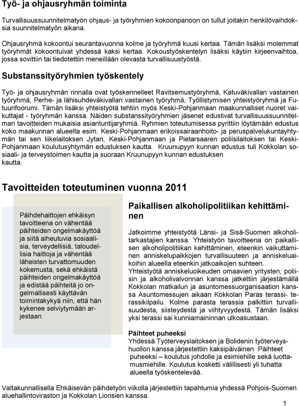 Kokoustyöskentelyn lisäksi käytiin kirjeenvaihtoa, jossa sovittiin tai tiedotettiin meneillään olevasta turvallisuustyöstä.