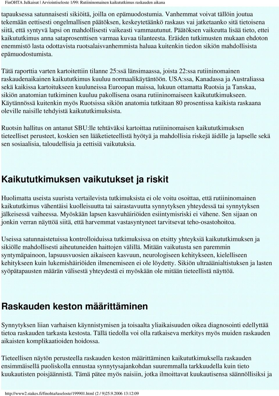 Päätöksen vaikeutta lisää tieto, ettei kaikututkimus anna sataprosenttisen varmaa kuvaa tilanteesta.