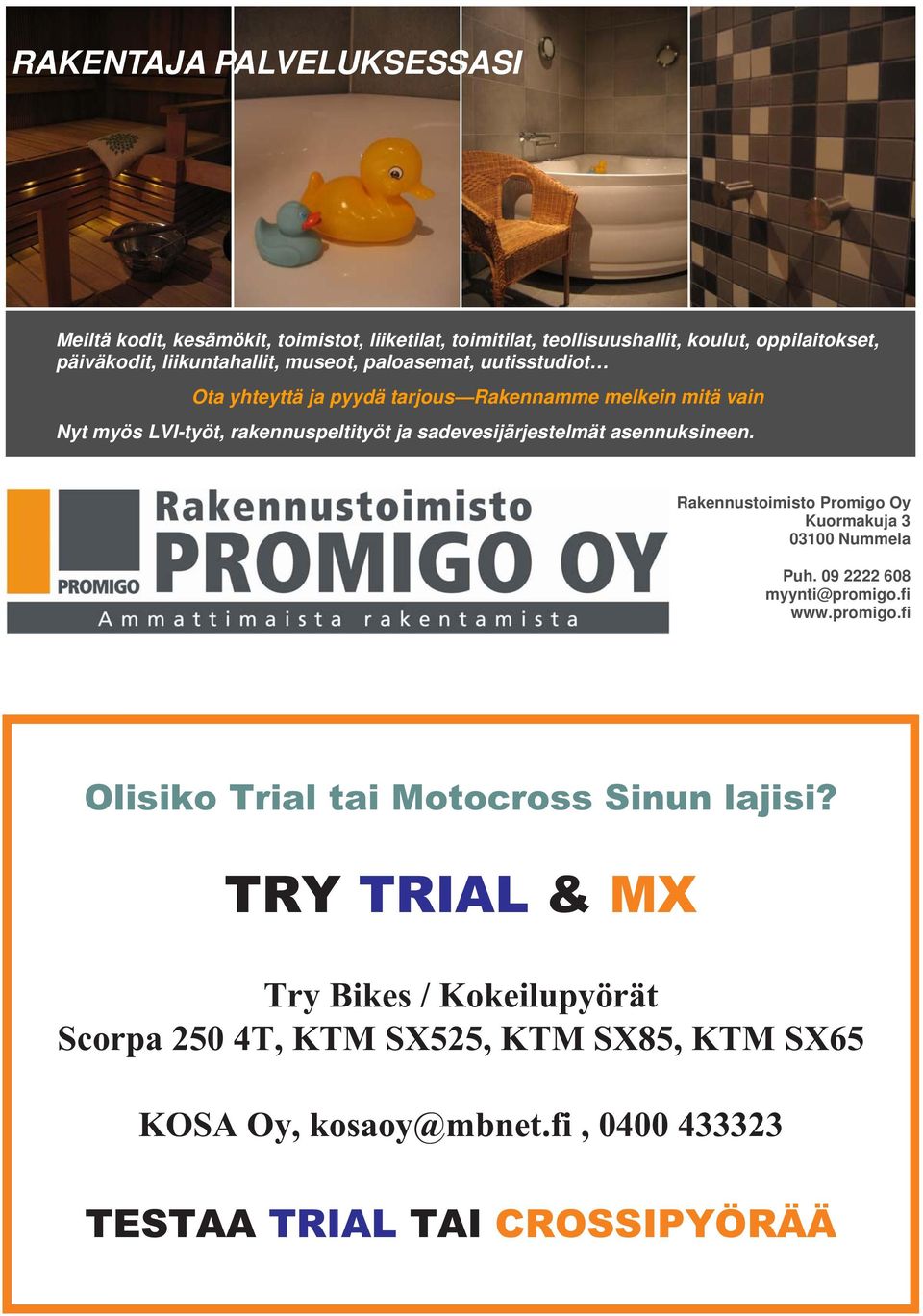 asennuksineen. Rakennustoimisto Promigo Oy Kuormakuja 3 03100 Nummela Puh. 09 2222 608 myynti@promigo.fi www.promigo.fi Olisiko Trial tai Motocross Sinun lajisi?