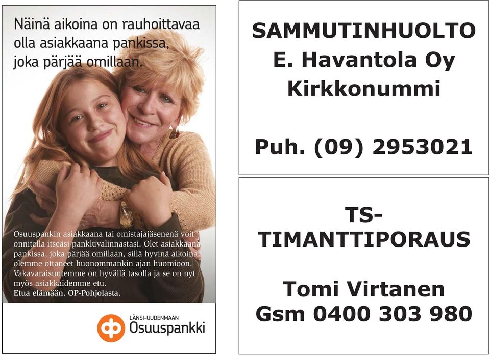 (09) 2953021 Osuuspankin asiakkaana tai omistajajäsenenä voit onnitella itseäsi pankkivalinnastasi.