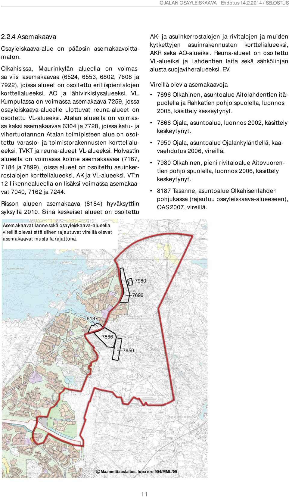 Kumpulassa on voimassa asemakaava 7259, jossa osayleiskaava-alueelle ulo uvat reuna-alueet on osoite u VL-alueeksi.