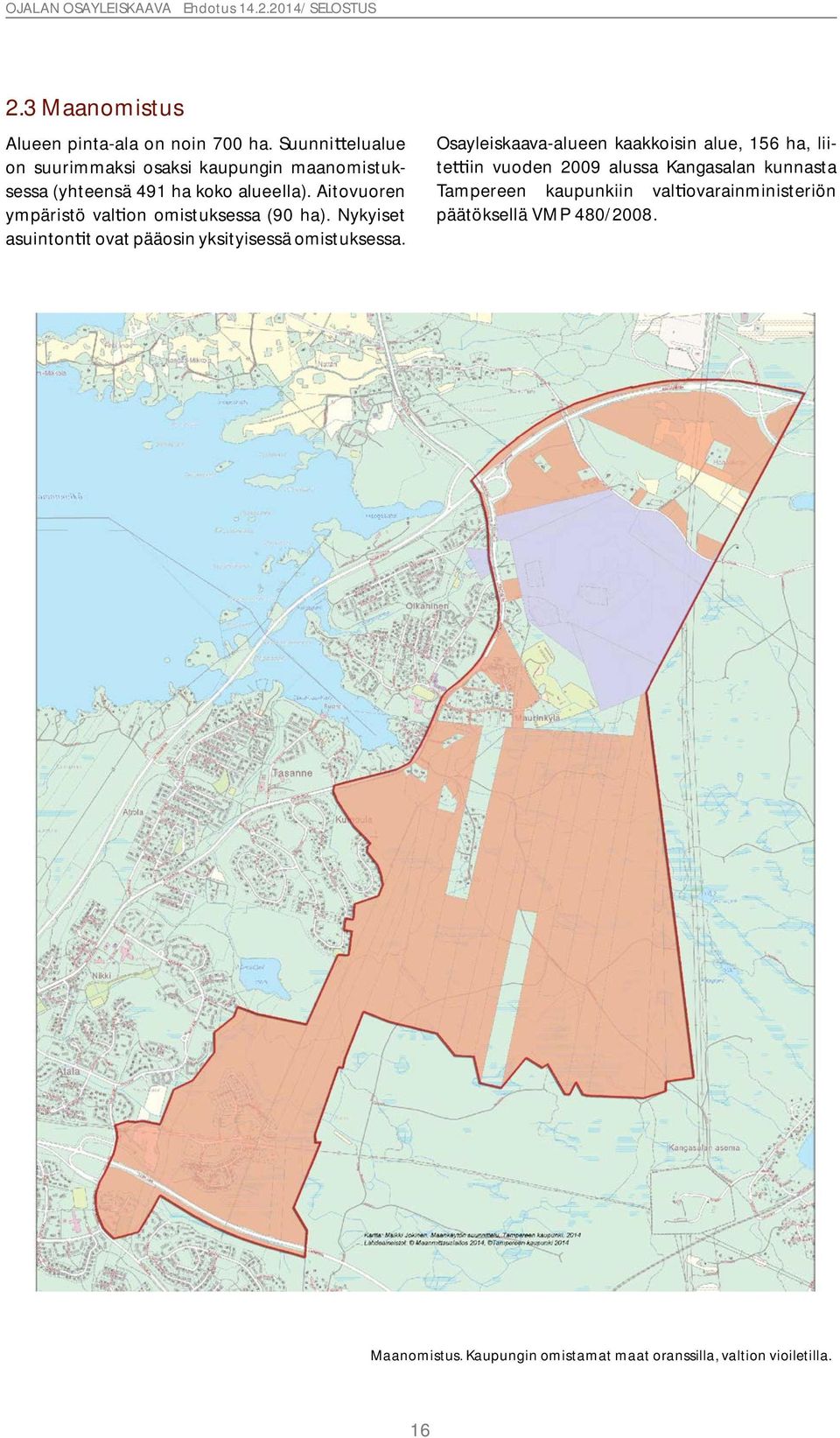 Aitovuoren ympäristö val on omistuksessa (90 ha). Nykyiset asuinton t ovat pääosin yksityisessä omistuksessa.