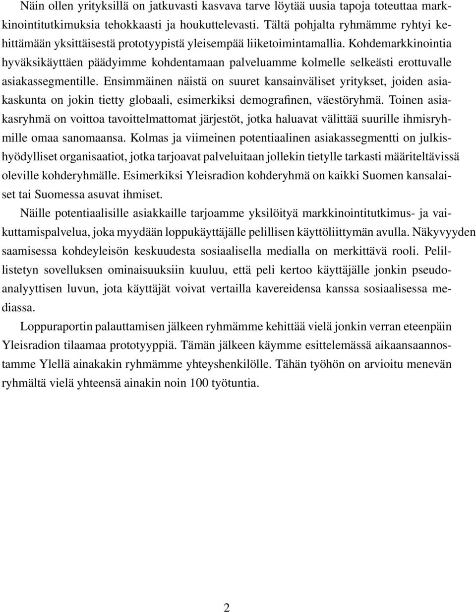 Kohdemarkkinointia hyväksikäyttäen päädyimme kohdentamaan palveluamme kolmelle selkeästi erottuvalle asiakassegmentille.
