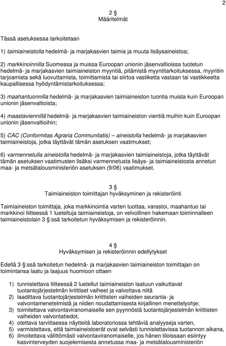kaupallisessa hyödyntämistarkoituksessa; 3) maahantuonnilla hedelmä- ja marjakasvien taimiaineiston tuontia muista kuin Euroopan unionin jäsenvaltioista; 4) maastaviennillä hedelmä- ja marjakasvien