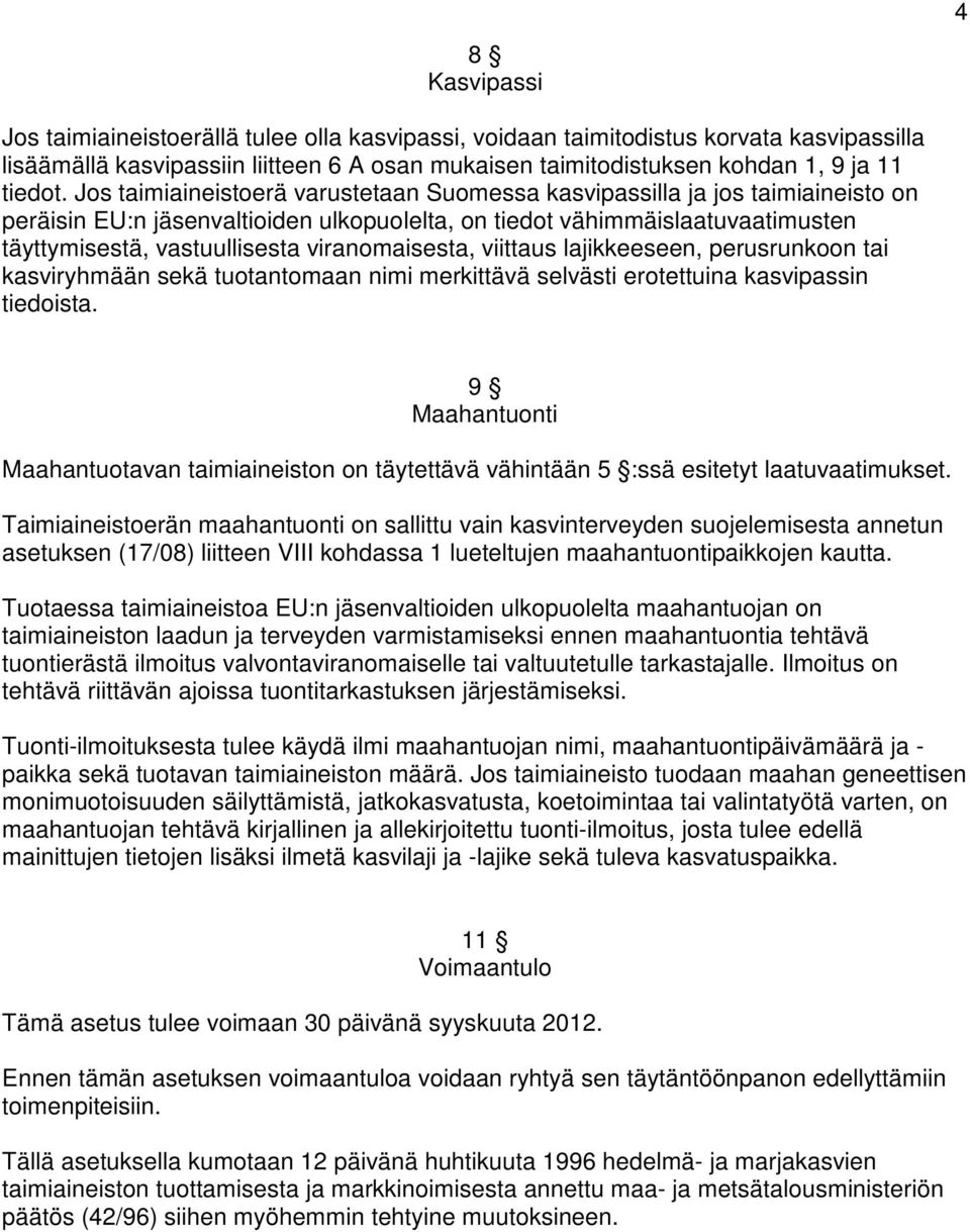 viranomaisesta, viittaus lajikkeeseen, perusrunkoon tai kasviryhmään sekä tuotantomaan nimi merkittävä selvästi erotettuina kasvipassin tiedoista.
