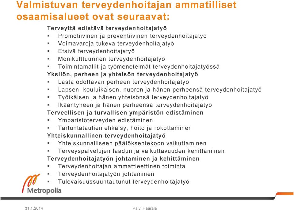 odottavan perheen terveydenhoitajatyö Lapsen, kouluikäisen, nuoren ja hänen perheensä terveydenhoitajatyö Työikäisen ja hänen yhteisönsä terveydenhoitajatyö Ikääntyneen ja hänen perheensä