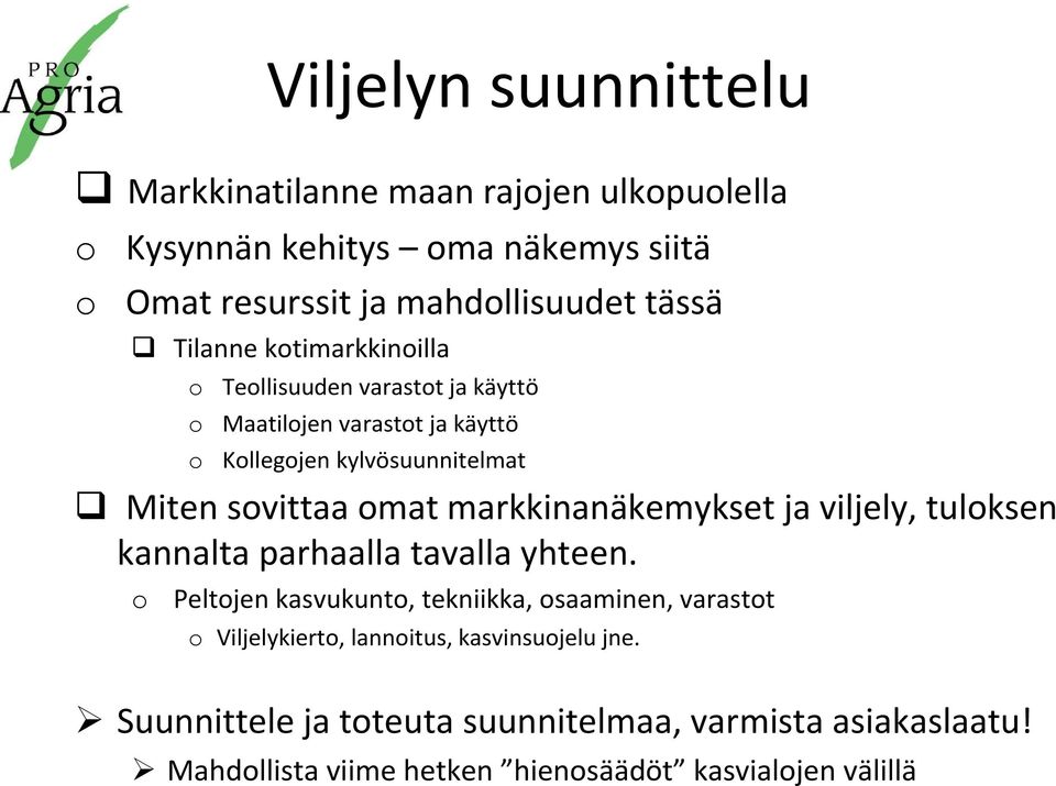 markkinanäkemykset ja viljely, tuloksen kannalta parhaalla tavalla yhteen.