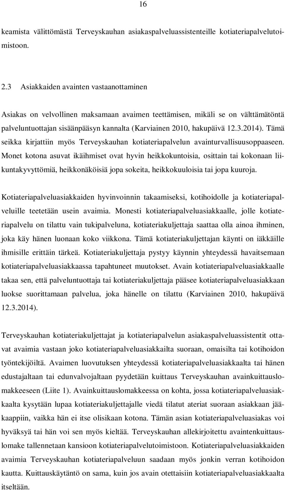 Tämä seikka kirjattiin myös Terveyskauhan kotiateriapalvelun avainturvallisuusoppaaseen.