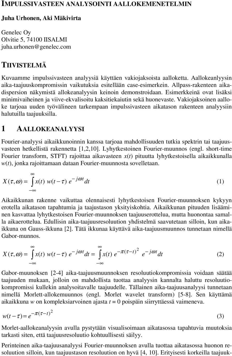 Allpass-rakenteen aikadispersion näkymistä allokeanalyysin keinoin demonstroidaan. Esimerkkeinä ovat lisäksi minimivaiheinen ja viive-ekvalisoitu kaksitiekaiutin sekä huonevaste.