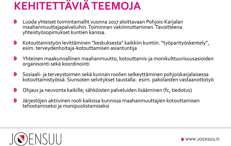 terveydenhoitaja-kotouttamisen asiantuntija Yhteinen maakunnallinen maahanmuutto, kotouttamis-ja monikulttuurisuusasioiden organisointi sekä koordinointi Sosiaali- ja terveystoimen sekä kunnan