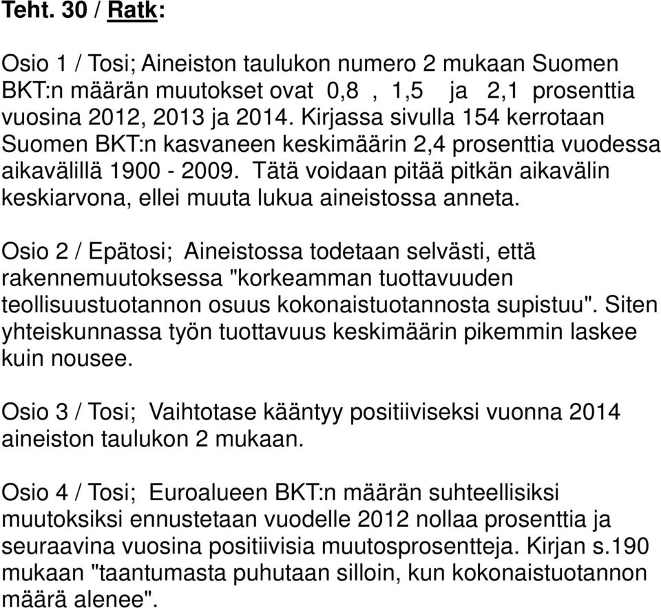 Osio / Epätosi; Aineistossa todetaan selvästi, että rakennemuutoksessa "korkeamman tuottavuuden teollisuustuotannon osuus kokonaistuotannosta supistuu".