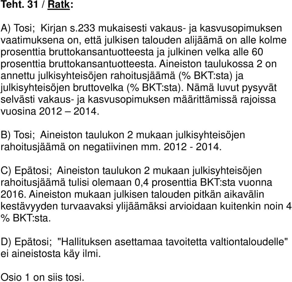 Aineiston taulukossa on annettu julkisyhteisöjen rahoitusjäämä (% BKT:sta) ja julkisyhteisöjen bruttovelka (% BKT:sta).