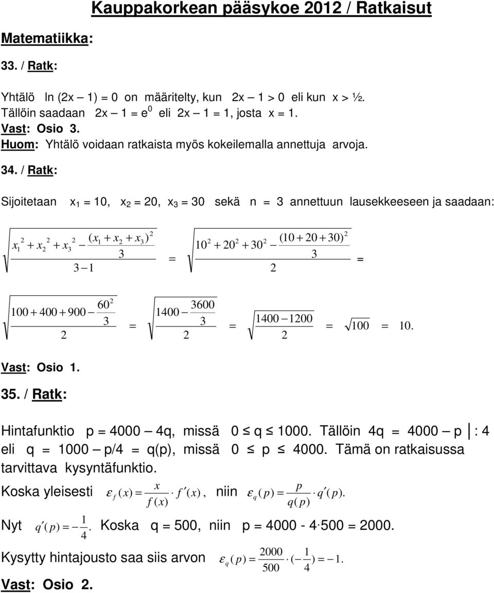 / Ratk: Sijoitetaan x 1 = 10, x = 0, x 3 = 30 sekä n = 3 annettuun lausekkeeseen ja saadaan: 1 x + x ( x1 + x + x3) + x3 3 3 1 = 10 + 0 + 30 (10 + 0 + 30) 3 = 60 100 + 400 + 900 3 = 3600 1400 3 =