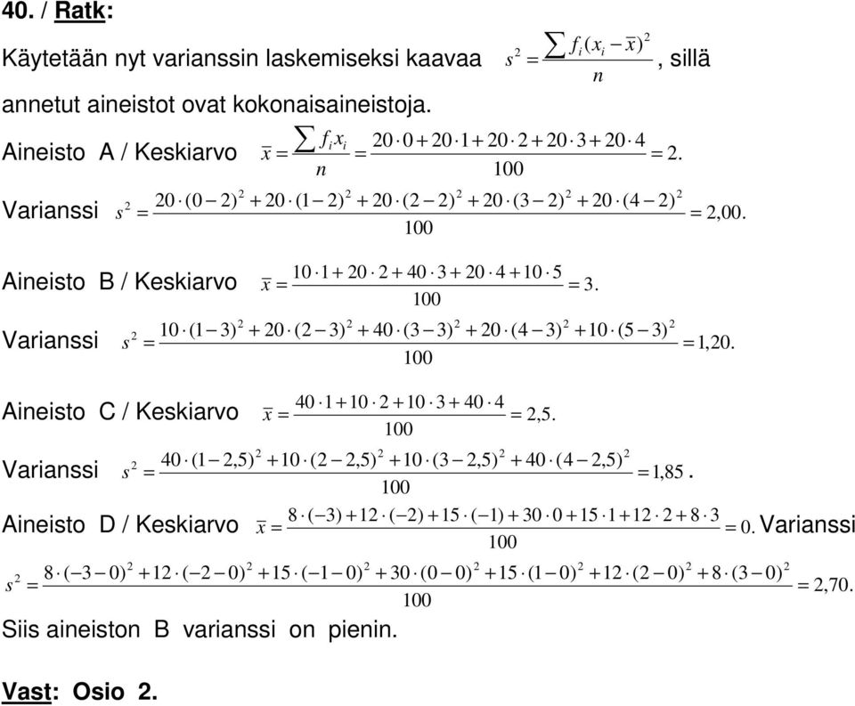 Varianssi s 10 (1 3) = + 0 ( 3) + 40 (3 3) 100 + 0 (4 3) + 10 (5 3) = 1,0. 40 1+ 10 + 10 3 + 40 4 100 Aineisto C / Keskiarvo x = =,5.