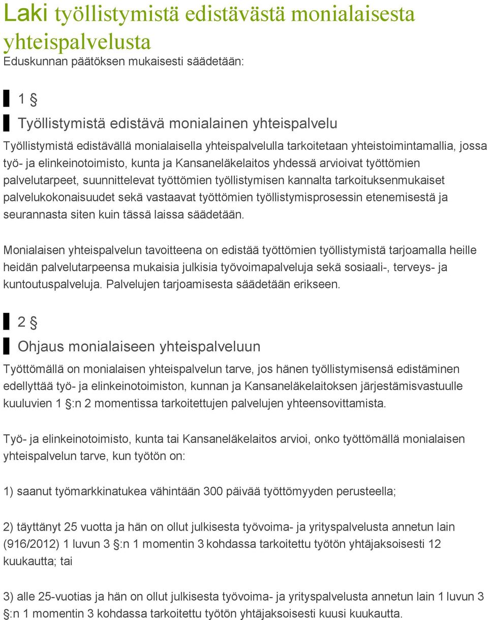 kannalta tarkoituksenmukaiset palvelukokonaisuudet sekä vastaavat työttömien työllistymisprosessin etenemisestä ja seurannasta siten kuin tässä laissa säädetään.