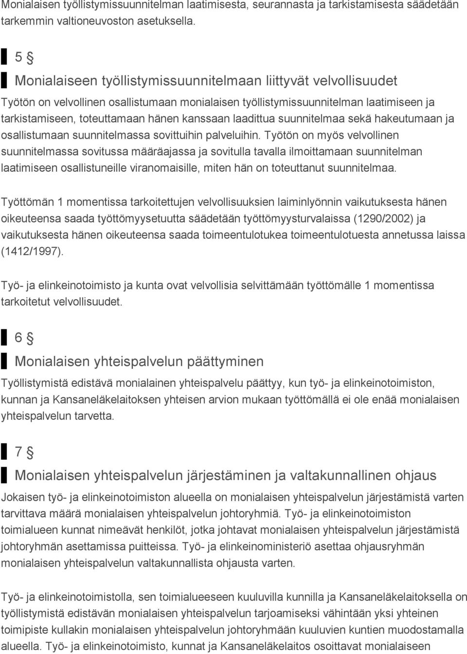 laadittua suunnitelmaa sekä hakeutumaan ja osallistumaan suunnitelmassa sovittuihin palveluihin.