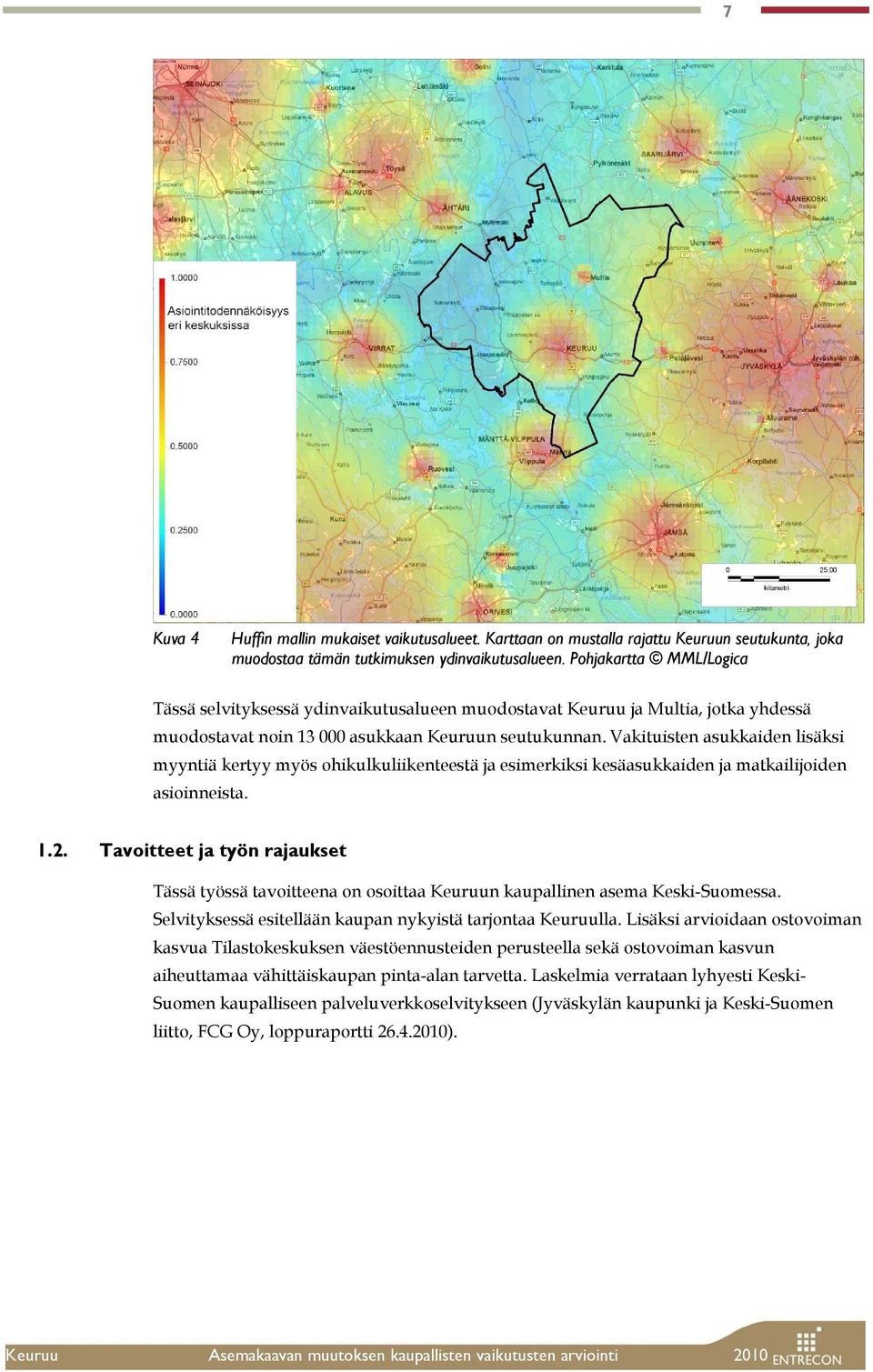 Vakituisten asukkaiden lisäksi myyntiä kertyy myös ohikulkuliikenteestä ja esimerkiksi kesäasukkaiden ja matkailijoiden asioinneista. 1.2.