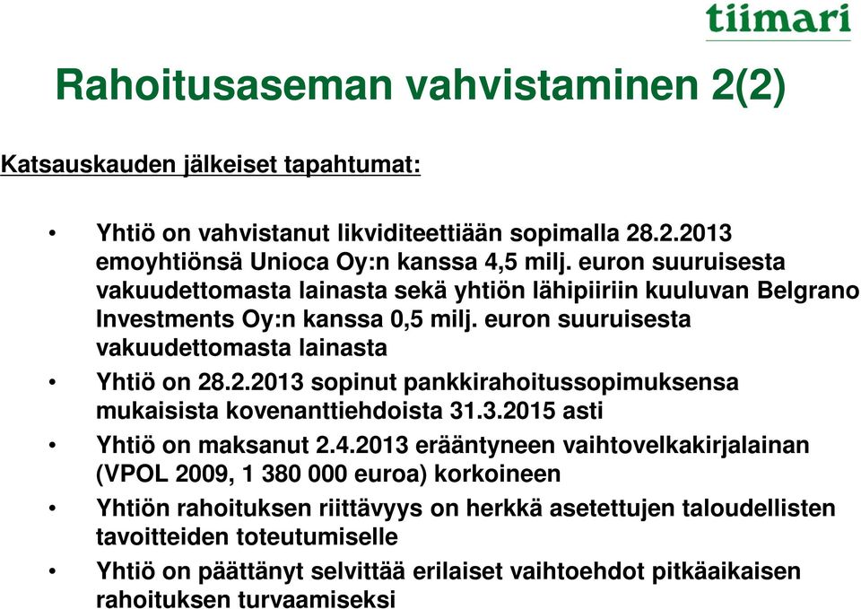 .2.2013 sopinut pankkirahoitussopimuksensa mukaisista kovenanttiehdoista 31.3.2015 asti Yhtiö on maksanut 2.4.