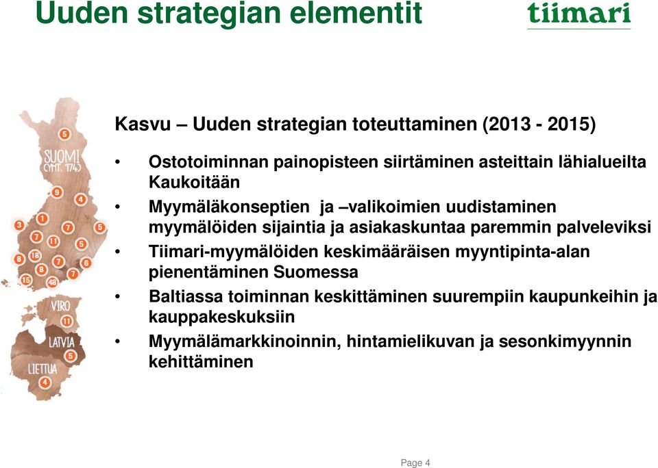 paremmin palveleviksi Tiimari-myymälöiden keskimääräisen myyntipinta-alan pienentäminen Suomessa Baltiassa toiminnan