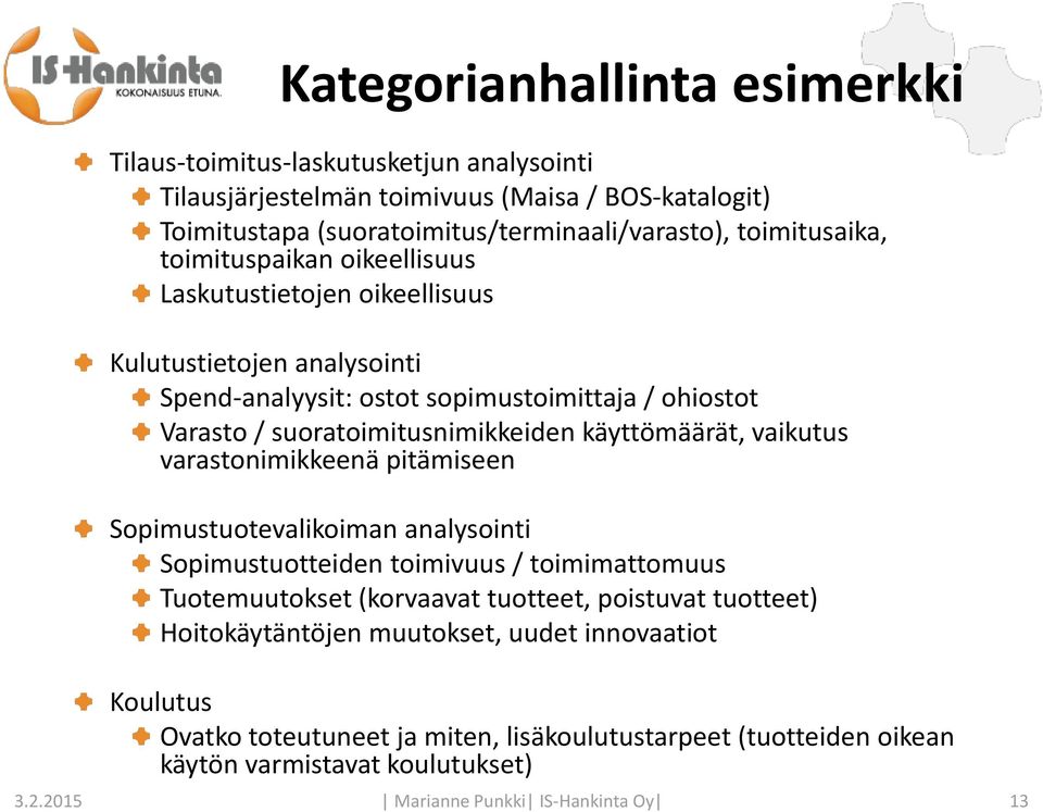 käyttömäärät, vaikutus varastonimikkeenä pitämiseen Sopimustuotevalikoiman analysointi Sopimustuotteiden toimivuus / toimimattomuus Tuotemuutokset (korvaavat tuotteet, poistuvat