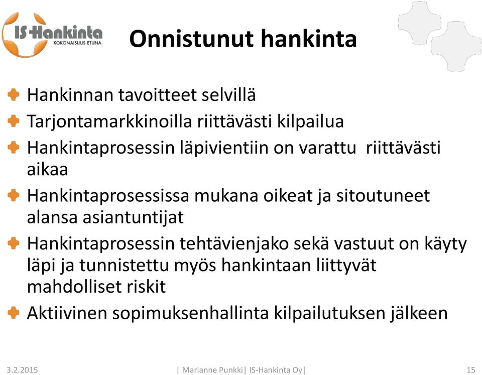 alansa asiantuntijat Hankintaprosessin tehtävienjako sekä vastuut on käyty läpi ja tunnistettu myös