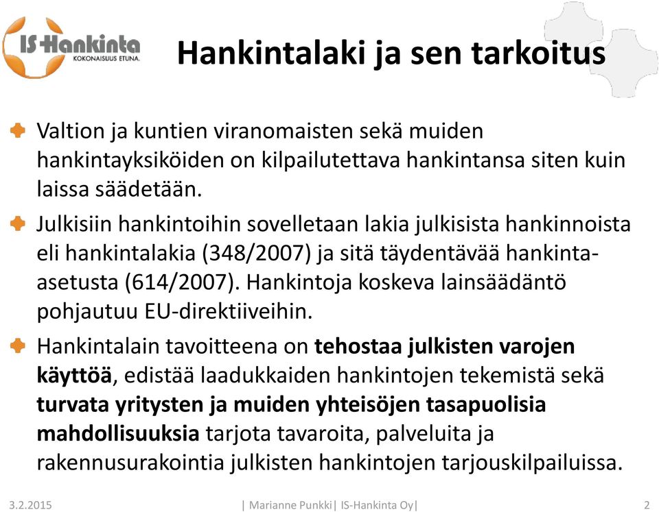 Hankintoja koskeva lainsäädäntö pohjautuu EU-direktiiveihin.