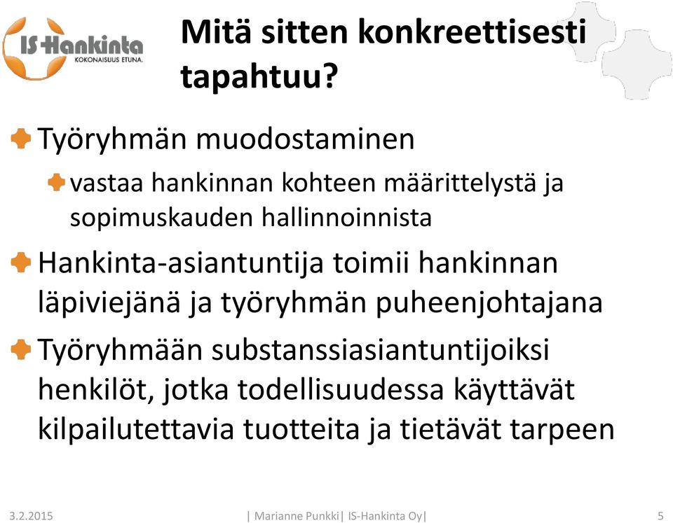 Hankinta-asiantuntija toimii hankinnan läpiviejänä ja työryhmän puheenjohtajana Työryhmään