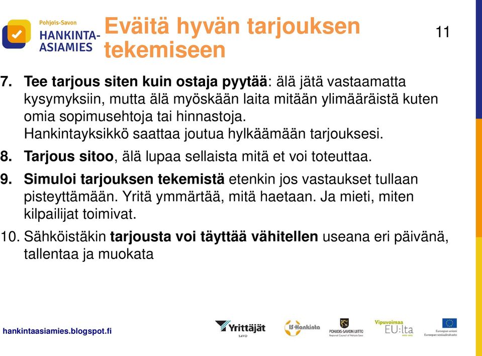 sopimusehtoja tai hinnastoja. Hankintayksikkö saattaa joutua hylkäämään tarjouksesi. 8.