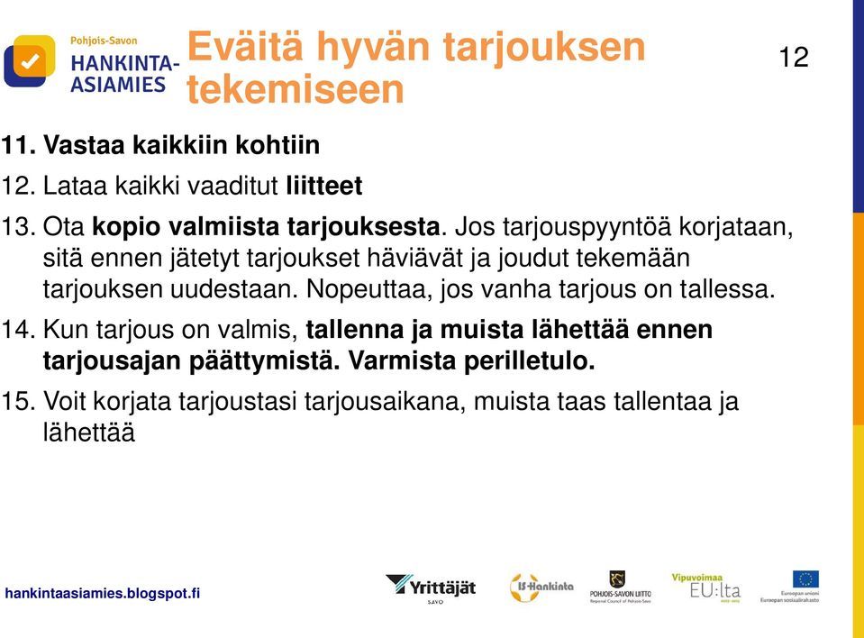 Jos tarjouspyyntöä korjataan, sitä ennen jätetyt tarjoukset häviävät ja joudut tekemään tarjouksen uudestaan.