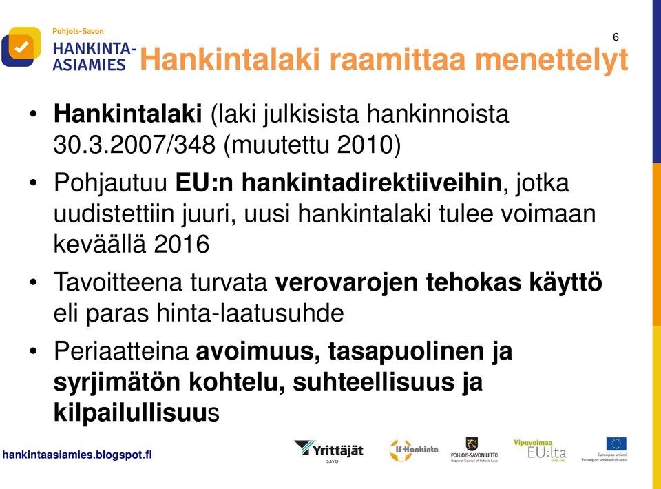 uusi hankintalaki tulee voimaan keväällä 2016 Tavoitteena turvata verovarojen tehokas käyttö eli