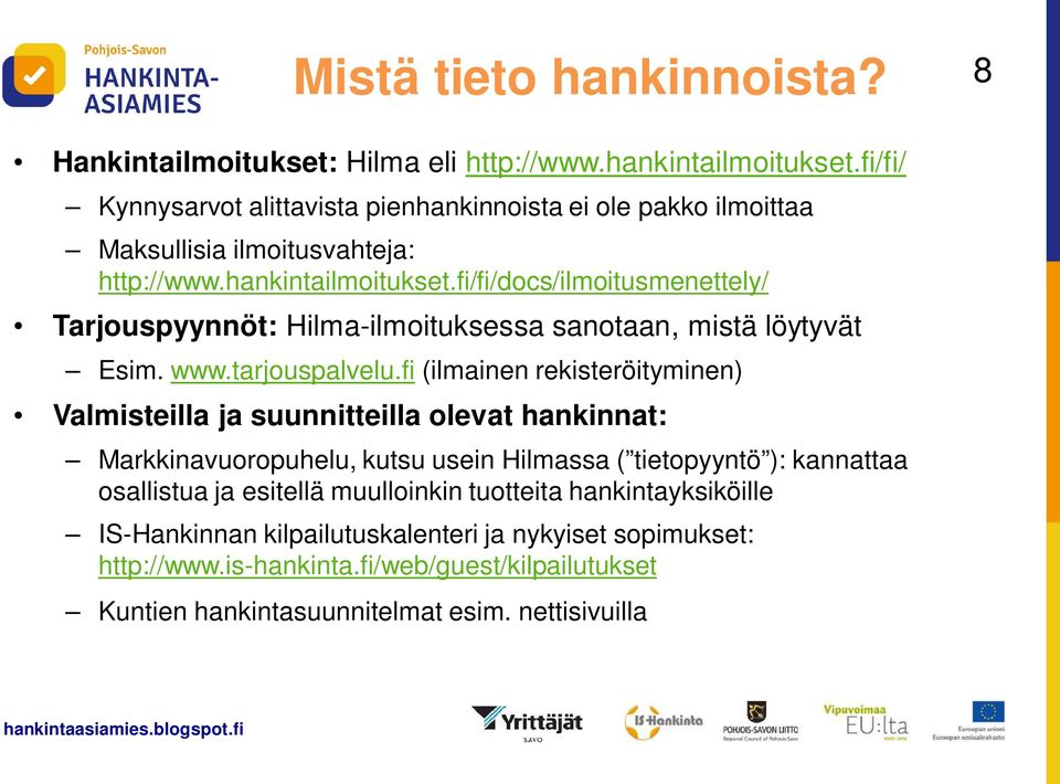 fi/fi/docs/ilmoitusmenettely/ Tarjouspyynnöt: Hilma-ilmoituksessa sanotaan, mistä löytyvät Esim. www.tarjouspalvelu.