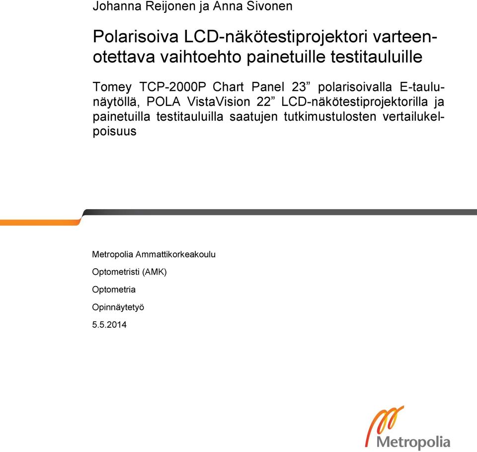 VistaVision 22 LCD-näkötestiprojektorilla ja painetuilla testitauluilla saatujen tutkimustulosten