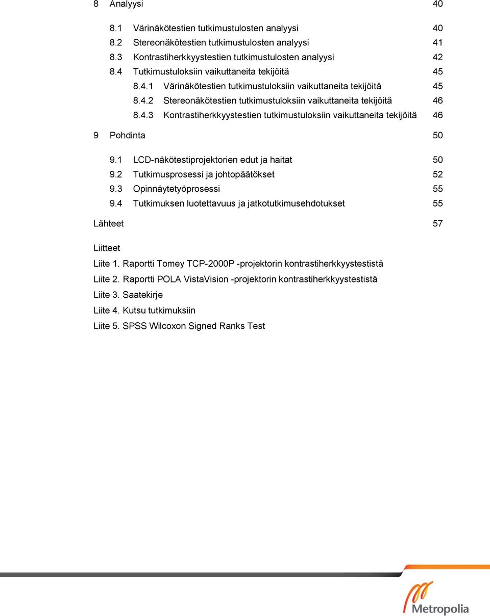 1 LCD-näkötestiprojektorien edut ja haitat 50 9.2 Tutkimusprosessi ja johtopäätökset 52 9.3 Opinnäytetyöprosessi 55 9.