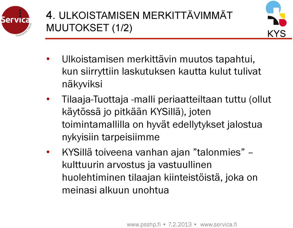 pitkään KYSillä), joten toimintamallilla on hyvät edellytykset jalostua nykyisiin tarpeisiimme KYSillä toiveena