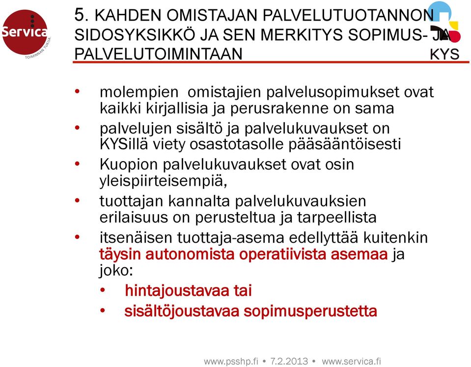 Kuopion palvelukuvaukset ovat osin yleispiirteisempiä, tuottajan kannalta palvelukuvauksien erilaisuus on perusteltua ja tarpeellista