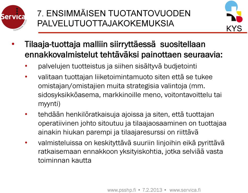 sidosyksikköasema, markkinoille meno, voitontavoittelu tai myynti) tehdään henkilöratkaisuja ajoissa ja siten, että tuottajan operatiivinen johto sitoutuu ja tilaajaosaaminen