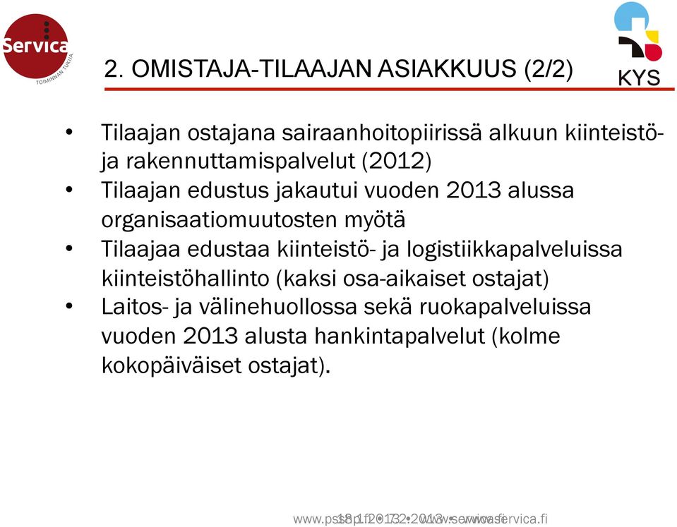 logistiikkapalveluissa kiinteistöhallinto (kaksi osa-aikaiset ostajat) Laitos- ja välinehuollossa sekä ruokapalveluissa