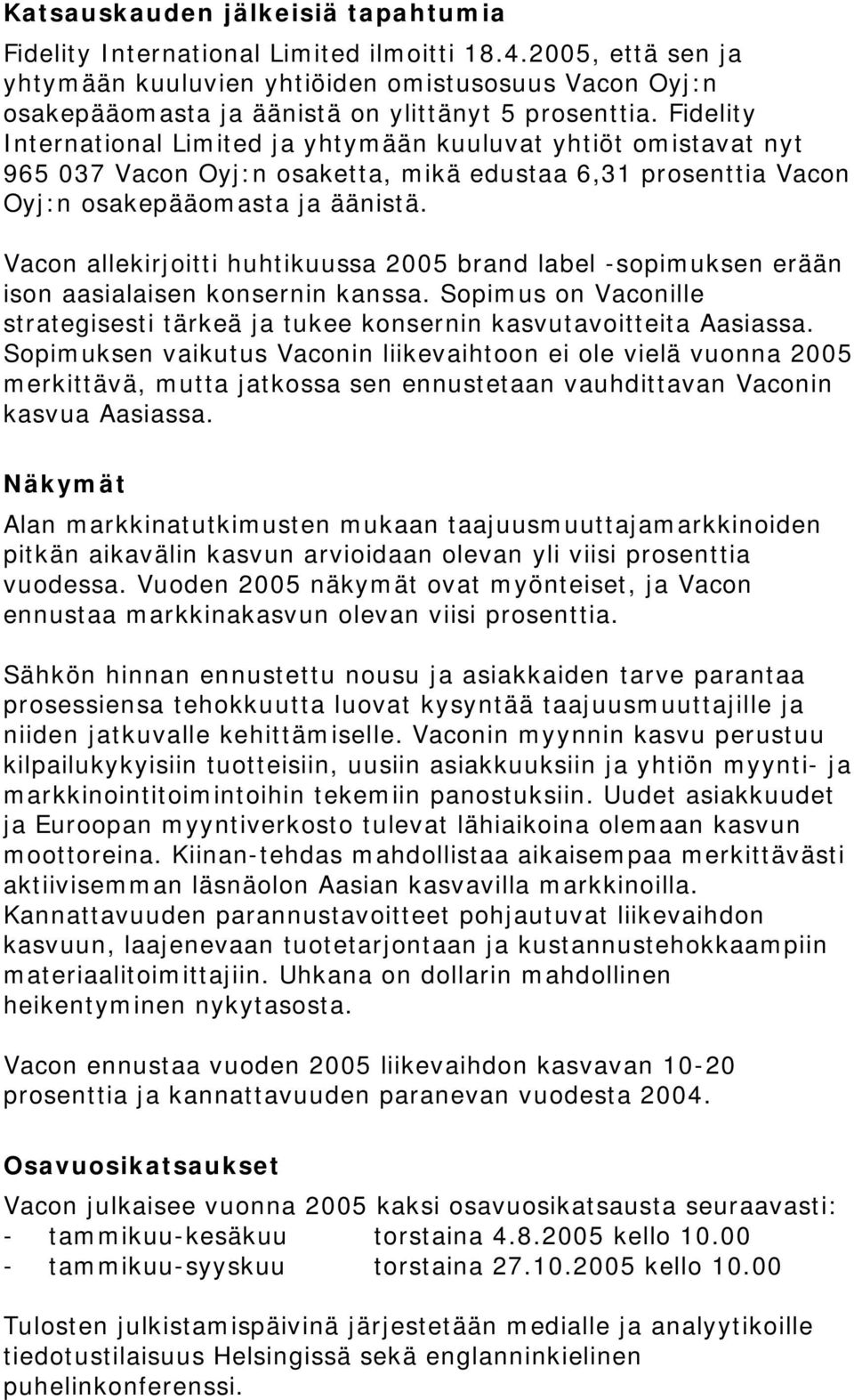Fidelity International Limited ja yhtymään kuuluvat yhtiöt omistavat nyt 965 037 Vacon Oyj:n osaketta, mikä edustaa 6,31 prosenttia Vacon Oyj:n osakepääomasta ja äänistä.