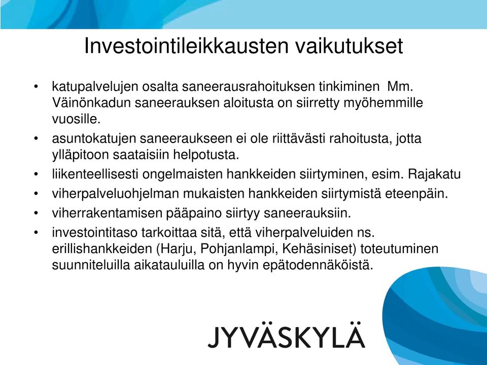 asuntokatujen saneeraukseen ei ole riittävästi rahoitusta, jotta ylläpitoon saataisiin helpotusta.