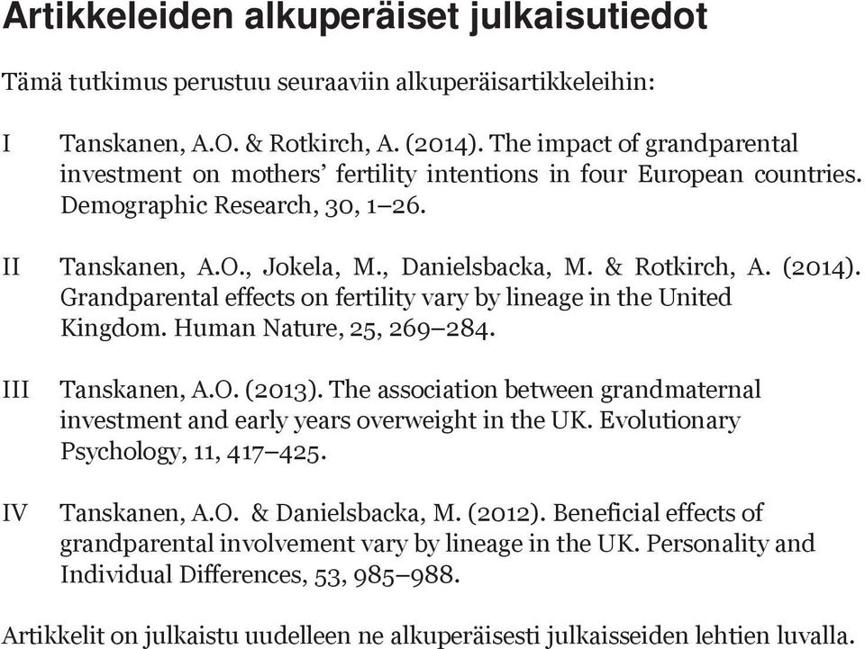 (2014). Grandparental effects on fertility vary by lineage in the United Kingdom. Human Nature, 25, 269 284. III IV Tanskanen, A.O. (2013).