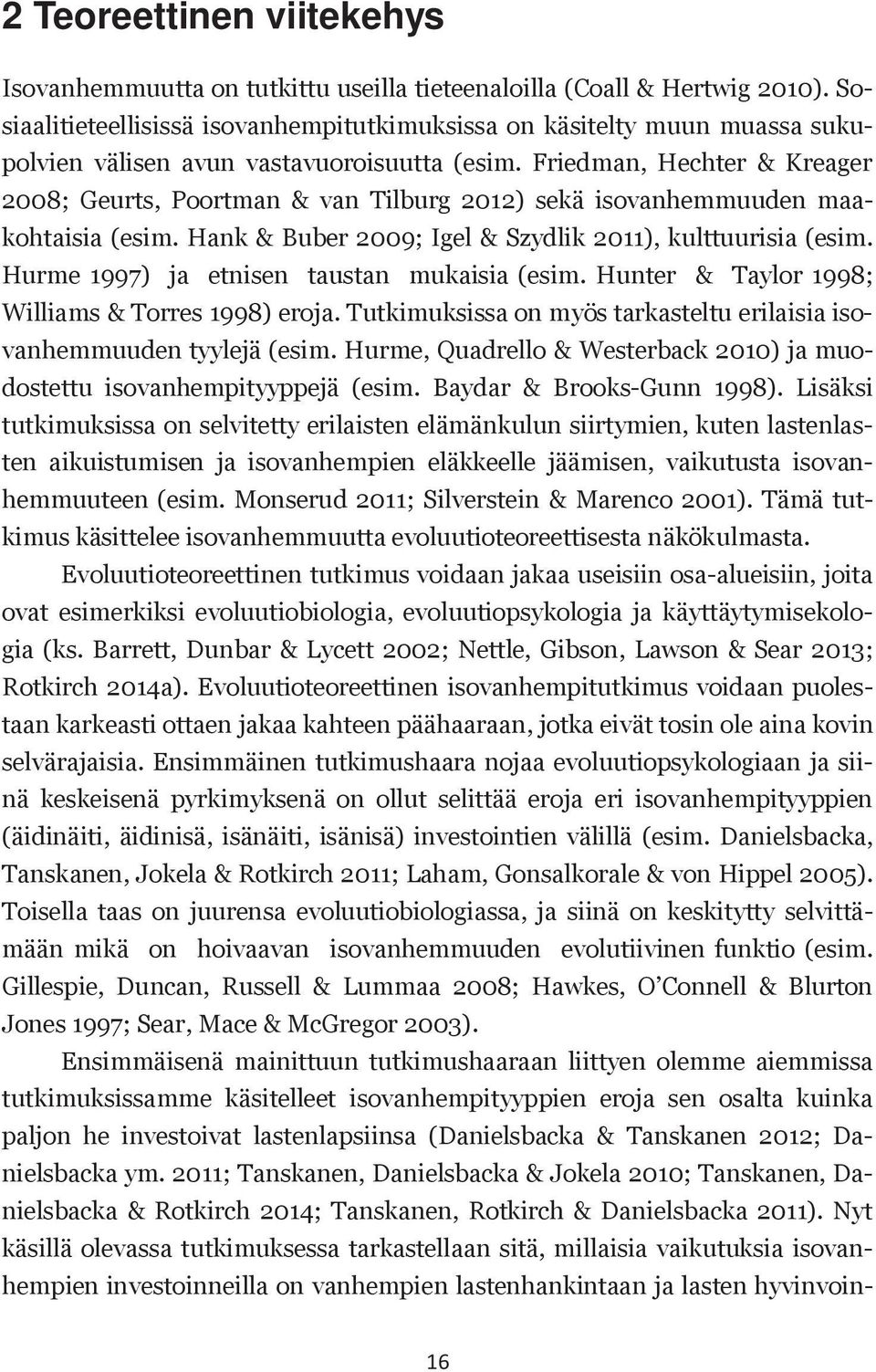 Friedman, Hechter & Kreager 2008; Geurts, Poortman & van Tilburg 2012) sekä isovanhemmuuden maakohtaisia (esim. Hank & Buber 2009; Igel & Szydlik 2011), kulttuurisia (esim.